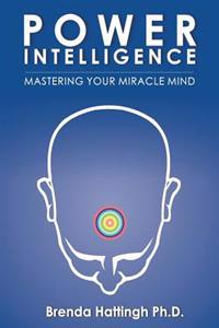 Power Intelligence. Mastering Your Miracle Mind