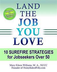 Land the Job You Love!: 10 Surefire Strategies for Jobseekers Over 50