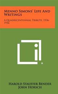 Menno Simons' Life and Writings: A Quadricentennial Tribute, 1536-1936