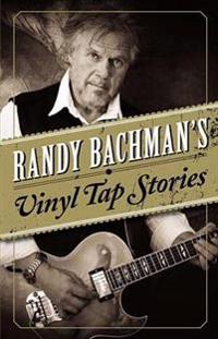 Randy Bachman's Vinyl Tap Stories
