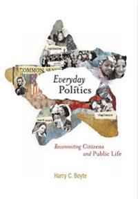 Everyday Politics: Reconnecting Citizens and Public Life