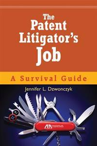 The Patent Litigator's Job: A Survival Guide [With CDROM]