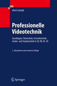Professionelle Videotechnik: Grundlagen, Filmtechnik, Fernsehtechnik, Gerate- Und Studiotechnik in SD, HD, Di, 3D
