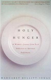 Holy Hunger: A Woman's Journey from Food Addiction to Spiritual Fulfillment