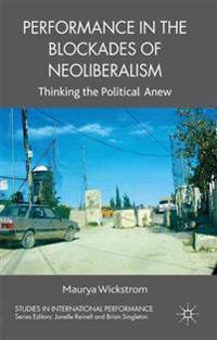Performance in the Blockades of Neoliberalism