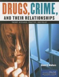 Drugs, Crime, and Their Relationships: Theory, Research, Practice, and Policy