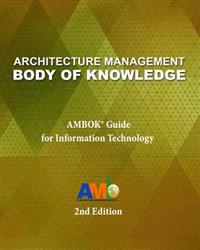 Architecture Management Body of Knowledge: Ambok(r) Guide for Information Technology (2nd Edition)