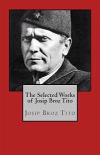 The Selected Works of Josip Broz Tito