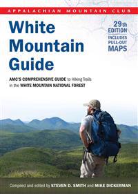 White Mountain Guide: AMC's Comprehensive Guide to Hiking Trails in the White Mountain National Forest