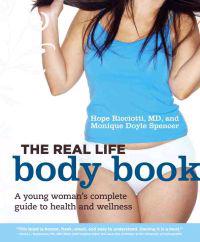 The Real Life Body Book: A Young Woman's Complete Guide to Health and Wellness