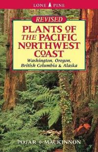 Plants of the Pacific Northwest Coast: Washington, Oregon, BC and Alaska