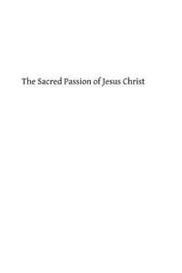 The Sacred Passion of Jesus Christ: Short Meditations for Everyday in Lent