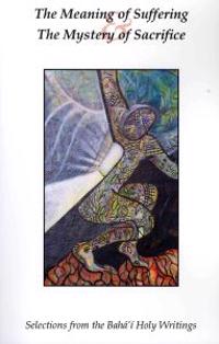 The Meaning of Suffering & The Mystery of Sacrifice