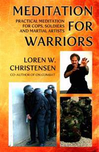 Meditation for Warriors: Practical Meditation for Cops, Soldiers and Martial Artists