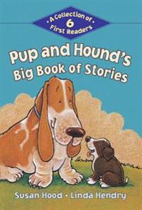Pup and Hound's Big Book of Stories: A Collection of 6 First Readers