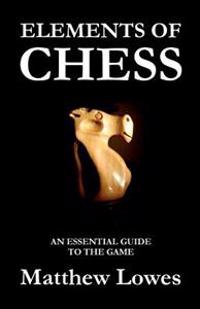 Elements of Chess: An Essential Guide to the Game