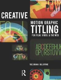 Creative Motion Graphic Titling for Film, Video, and the Web