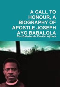 A Call to Honour, A Biography of Apostle Joseph Ayo Babalola