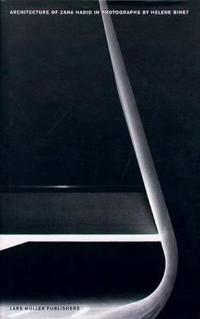 The Architecture of Zaha Hadid in Photographs by Helene Binet