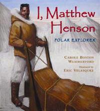 I, Matthew Henson: Polar Explorer