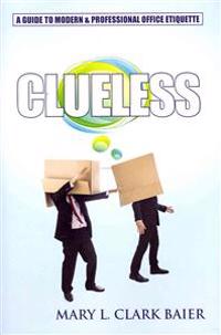 Clueless: A Guide to Modern and Professional Office Etiquette