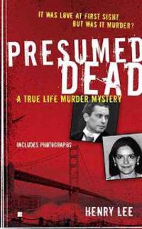 Presumed Dead: A True Life Murder Mystery