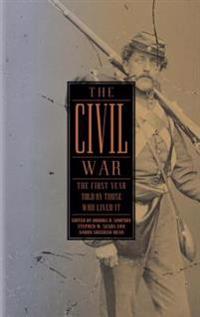 The Civil War: The First Year Told by Those Who Lived It: (Library of America #212)