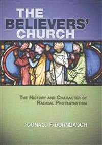 The Believers' Church: The History and Character of Radical Protestantism