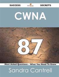 Cwna 87 Success Secrets - 87 Most Asked Questions on Cwna - What You Need to Know