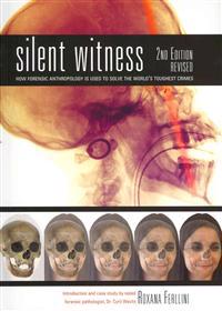 Silent Witness: How Forensic Anthropology Is Used to Solve the World's Toughest Crimes