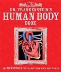 Dr. Frankenstein's Human Body Book: The Monstrous Truth about How You Body Works