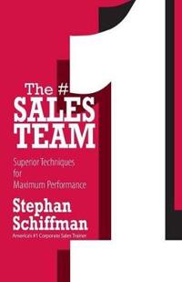 The #1 Sales Team: Superior Techniques for Maximum Performance