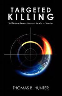 Targeted Killing: Self-Defense, Preemption, and the War on Terrorism