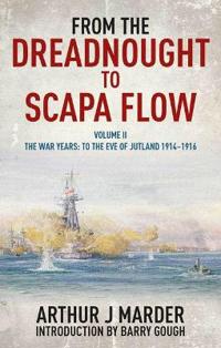 From the Dreadnought to Scapa Flow, Volume II: The War Years: To the Eve of Jutland, 1914-1916
