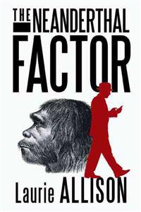 The Neanderthal Factor
