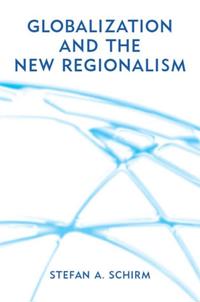 Globalization and the New Regionalism: Global Markets, Domestic Politics and Regional Cooperation