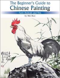 The Beginner's Guide to Chinese Painting: Farm Animals and Pets