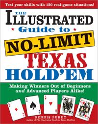 The Illustrated Guide to No-Limit Texas Hold'em: Making Winners Out of Beginners and Advanced Players Alike!