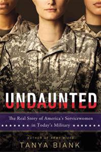 Undaunted: The Real Story of America's Servicewomen in Today's Military