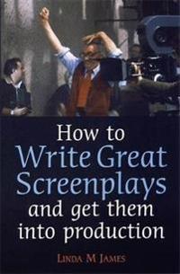 How to Write Great Screenplays and Get Them into Production