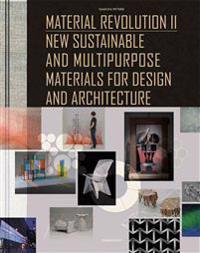 Material Revolution 2: New Sustainable and Multi-Purpose Materials for Design and Architecture