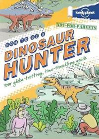 Not for Parents How to be a Dinosaur Hunter