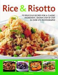 Rice & Risotto: 75 Delicious Recipes for a Classic Ingredient Shown Step by Step in Over 250 Photographs