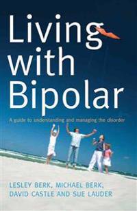 Living with Bipolar: A Guide to Understanding and Managing the Disorder