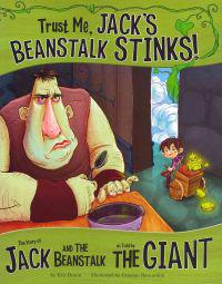 Trust Me, Jack's Beanstalk Stinks!:: The Story of Jack and the Beanstalk as Told by the Giant