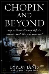 Chopin and Beyond: My Extraordinary Life in Music and the Paranormal