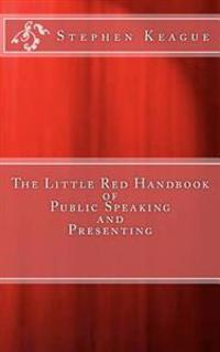 The Little Red Handbook of Public Speaking and Presenting