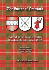 The House of Crawford: Collected Articles on Our History, Genealogy, Heraldry and Y-DNA