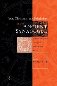 Jews, Christians and Polytheists in the Ancient Synagogue