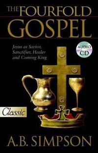 The Fourfold Gospel: Jesus as Savior, Sanctifier, Healer and Coming King Audio Excerpts CD [With CD]